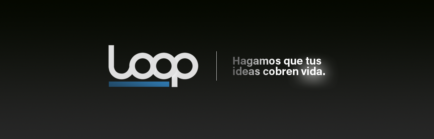 Loop, Hagamos que tus ideas cobren vida